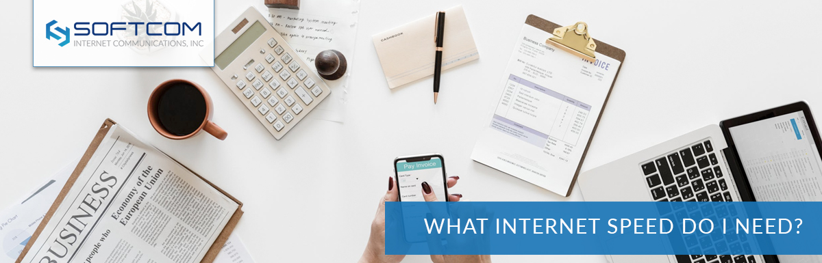 What Internet Speed Do I Need Softcom Internet Communications Inc 