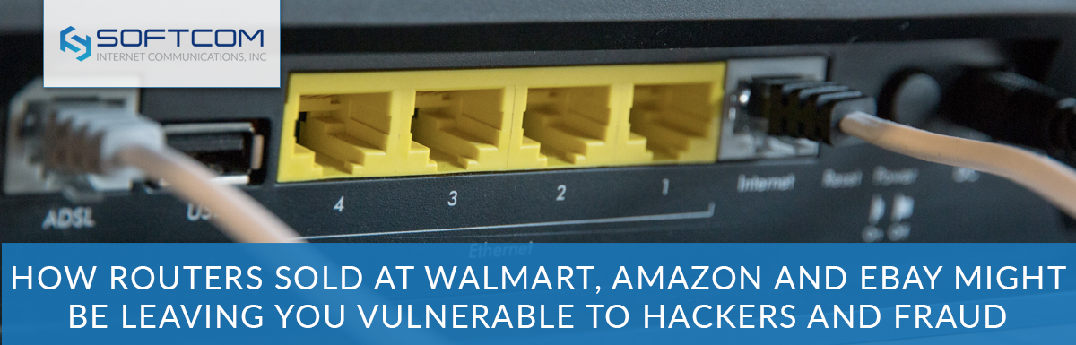 How routers sold at Walmart, Amazon and Ebay might be leaving you vulnerable to hackers and fraud