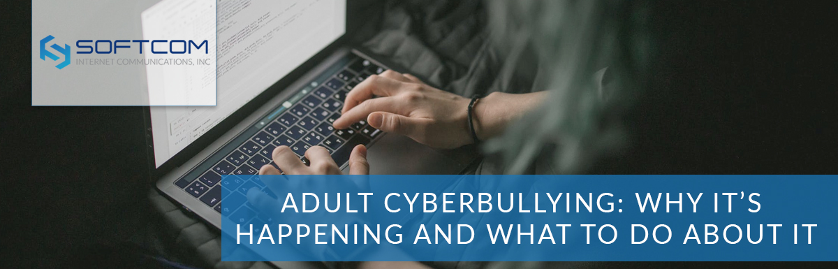 Adult cyberbullying: Why it’s happening and what to do about it