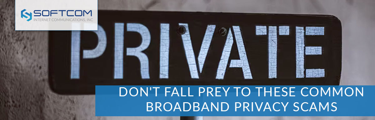 Don’t Fall Prey to These Common Broadband Privacy Scams